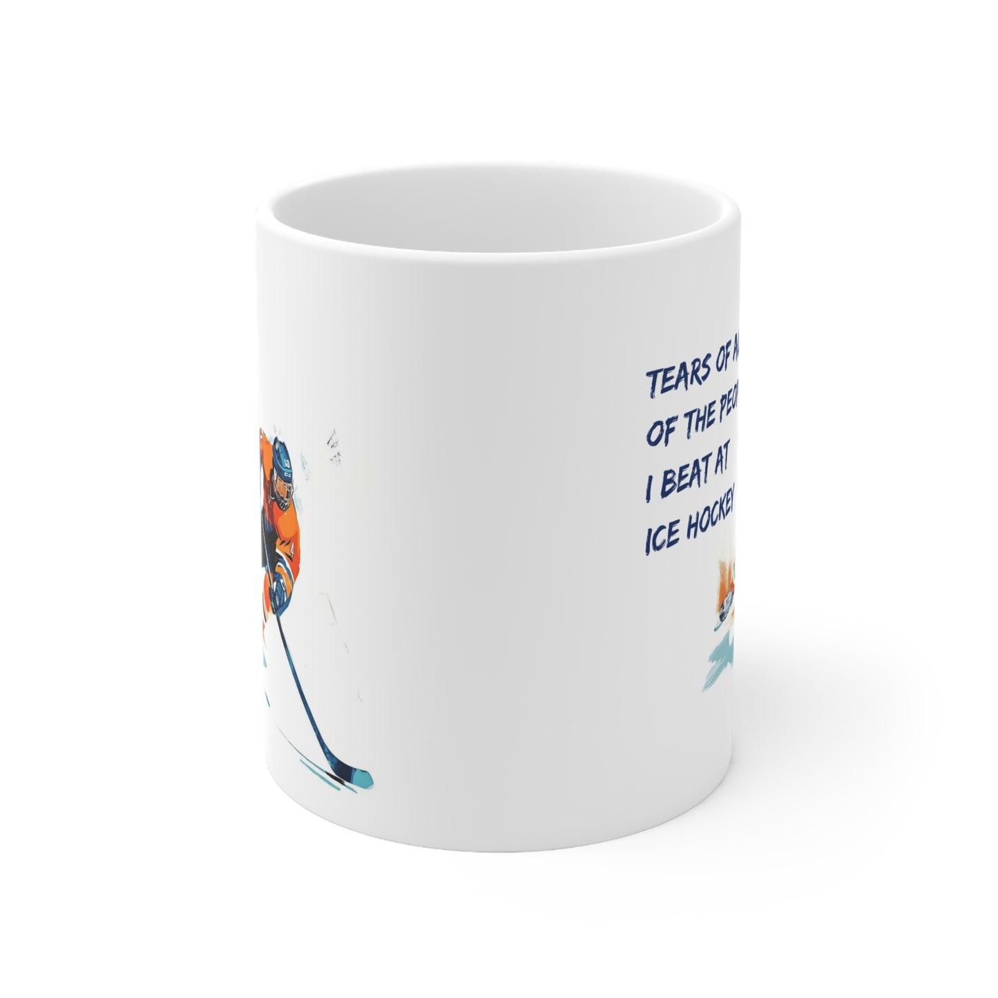 Tears of all of the People I Beat at Ice Hockey, Hockey Themed 11oz Ceramic Mug