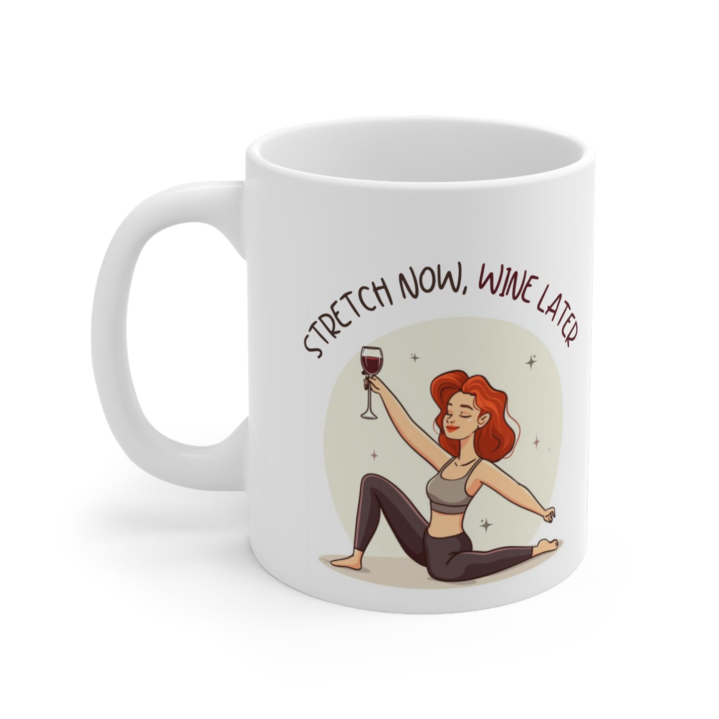 Stretch Now Wine Later (Ginger) Pilates Stretching Themed 11oz Ceramic Mug