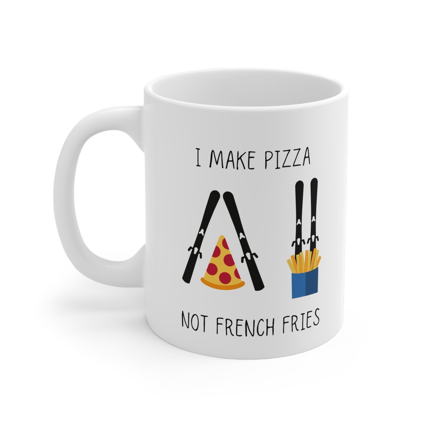 Pizza Slice Stand Ski Themed 11oz Ceramic Mug "I Make Pizza Not French Fries"