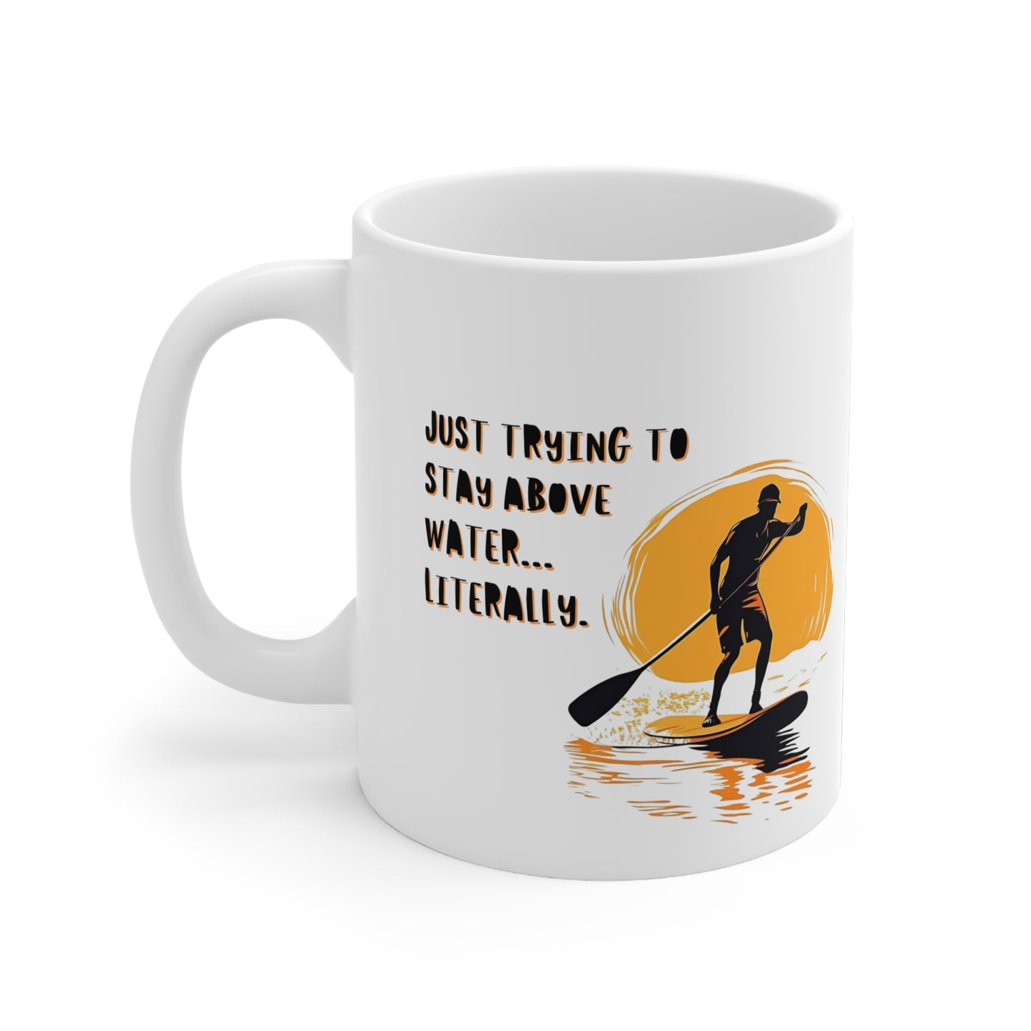 "Just trying to stay above water" Paddle Board Themed 11oz Ceramic Mug