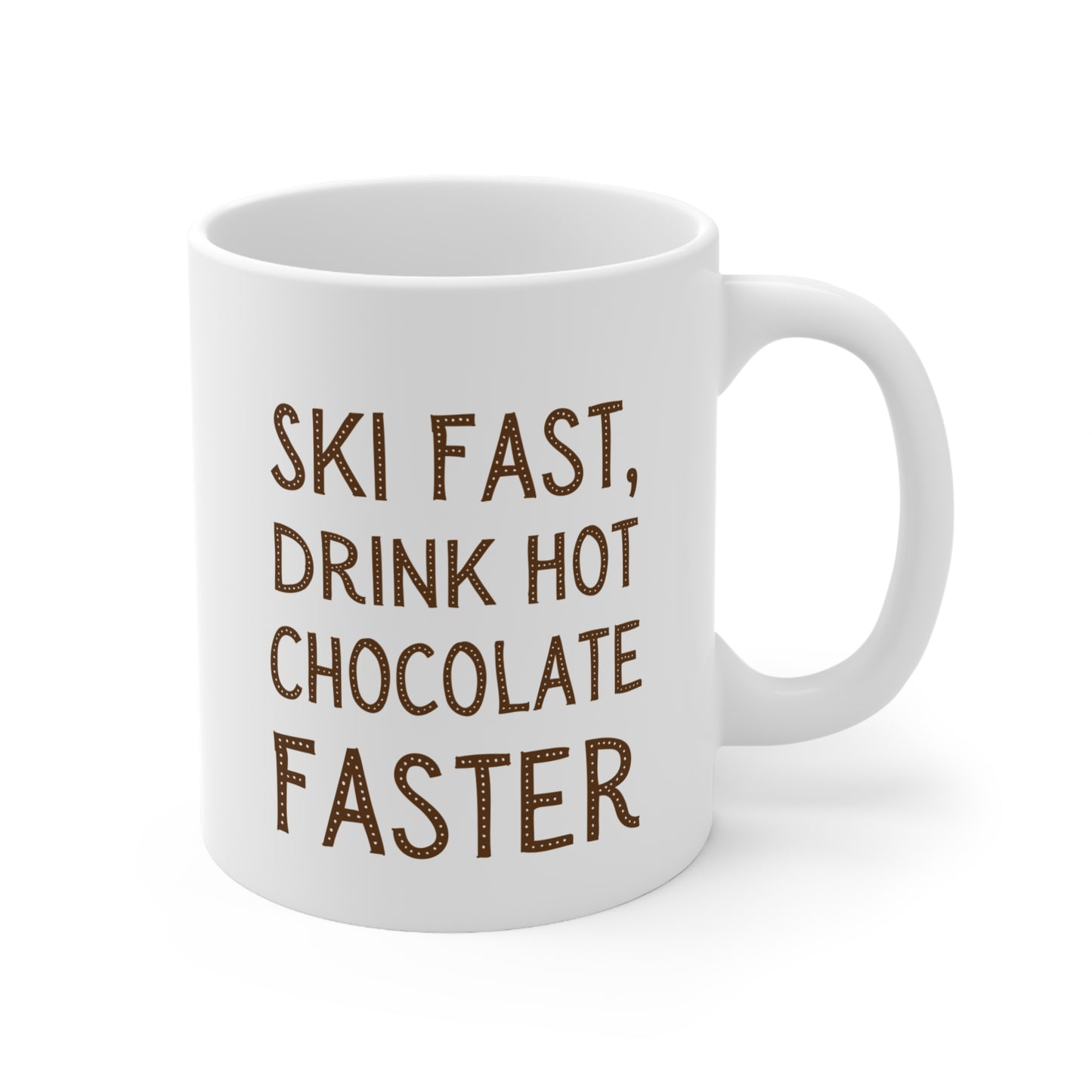 Ski Fast Drink Hot Chocolate Faster, Quote 11oz Ceramic Mug
