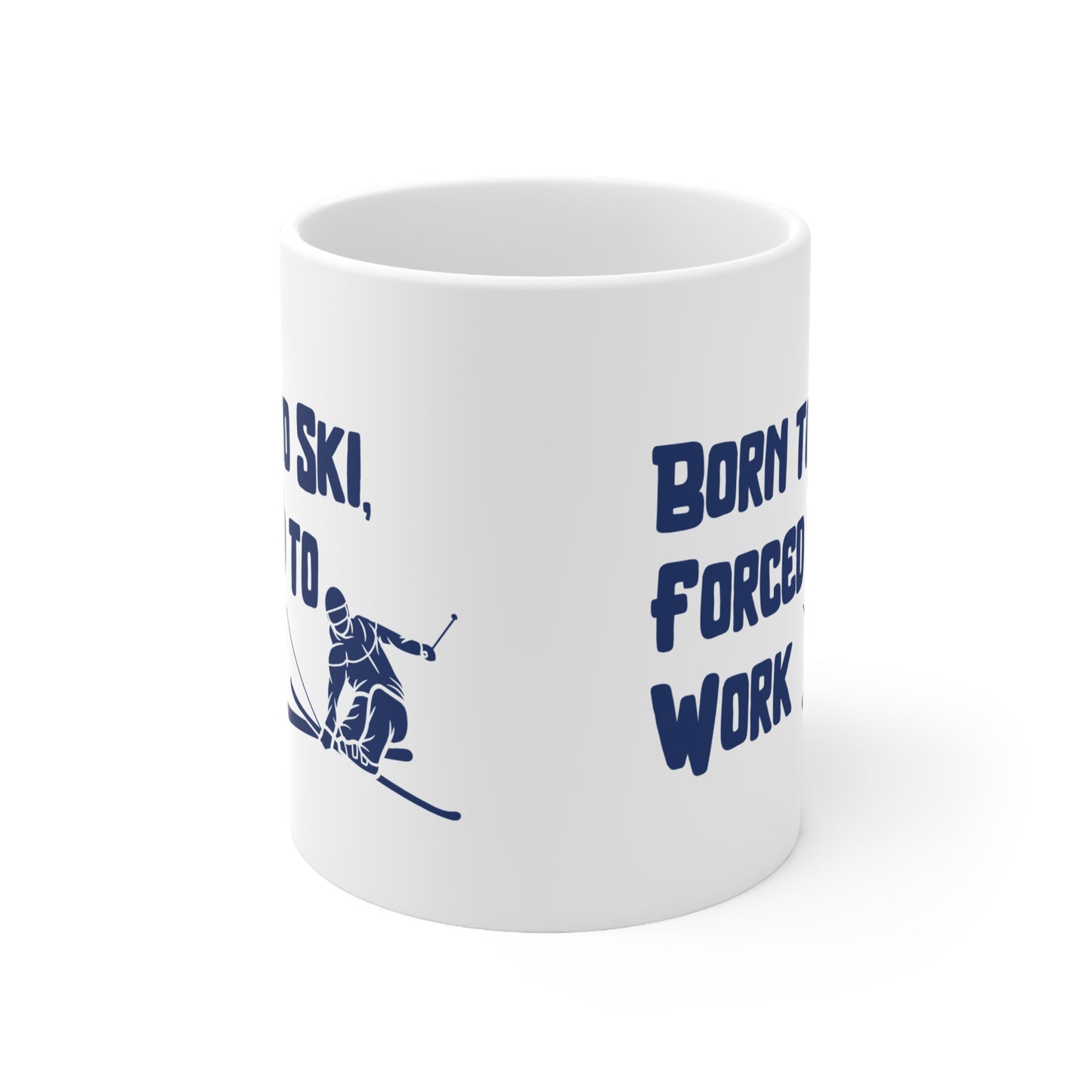 Born to Ski Forced to Work, Ski Winter Sports Quote 11oz Ceramic Mug