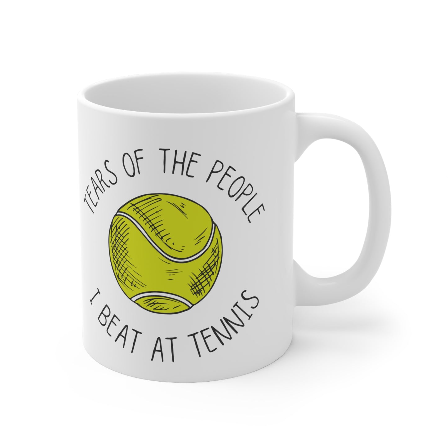 Funny Tennis Player Quote 11oz Ceramic Mug "Tears of the People I Beat at Tennis"