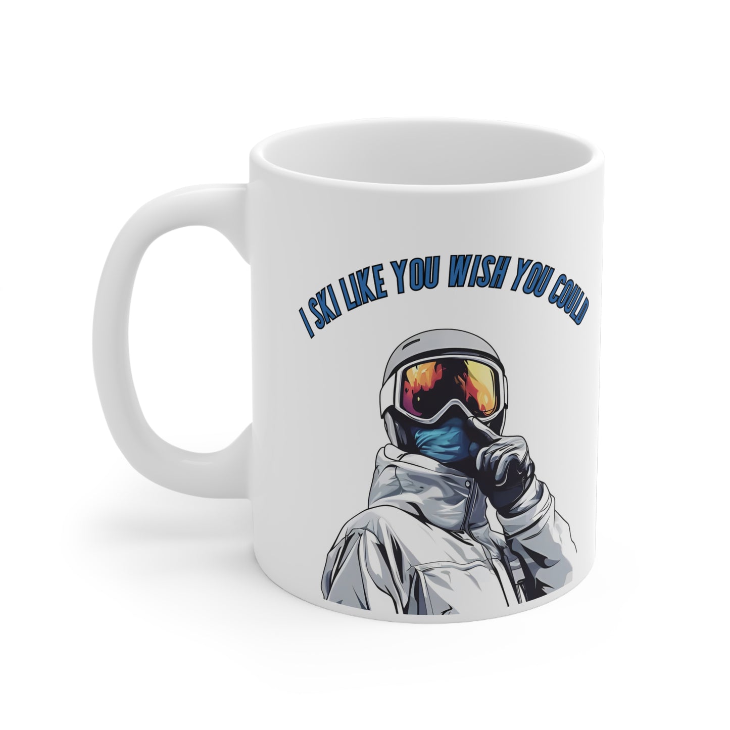 I Ski Like You Wish You Could, Confident Ski Expert Quote 11oz Ceramic Mug