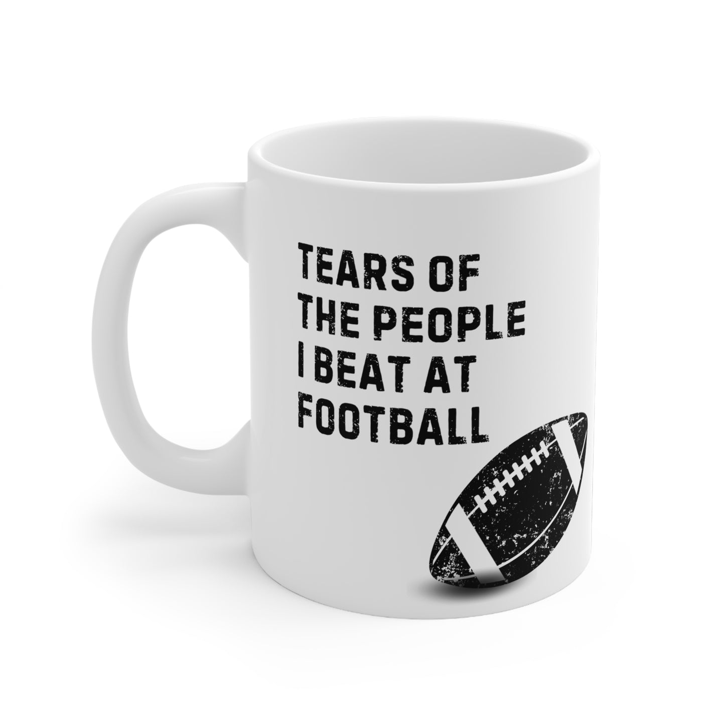 Funny American Football Quote 11oz Ceramic Mug "Tears of the People I Beat at Football Mug"