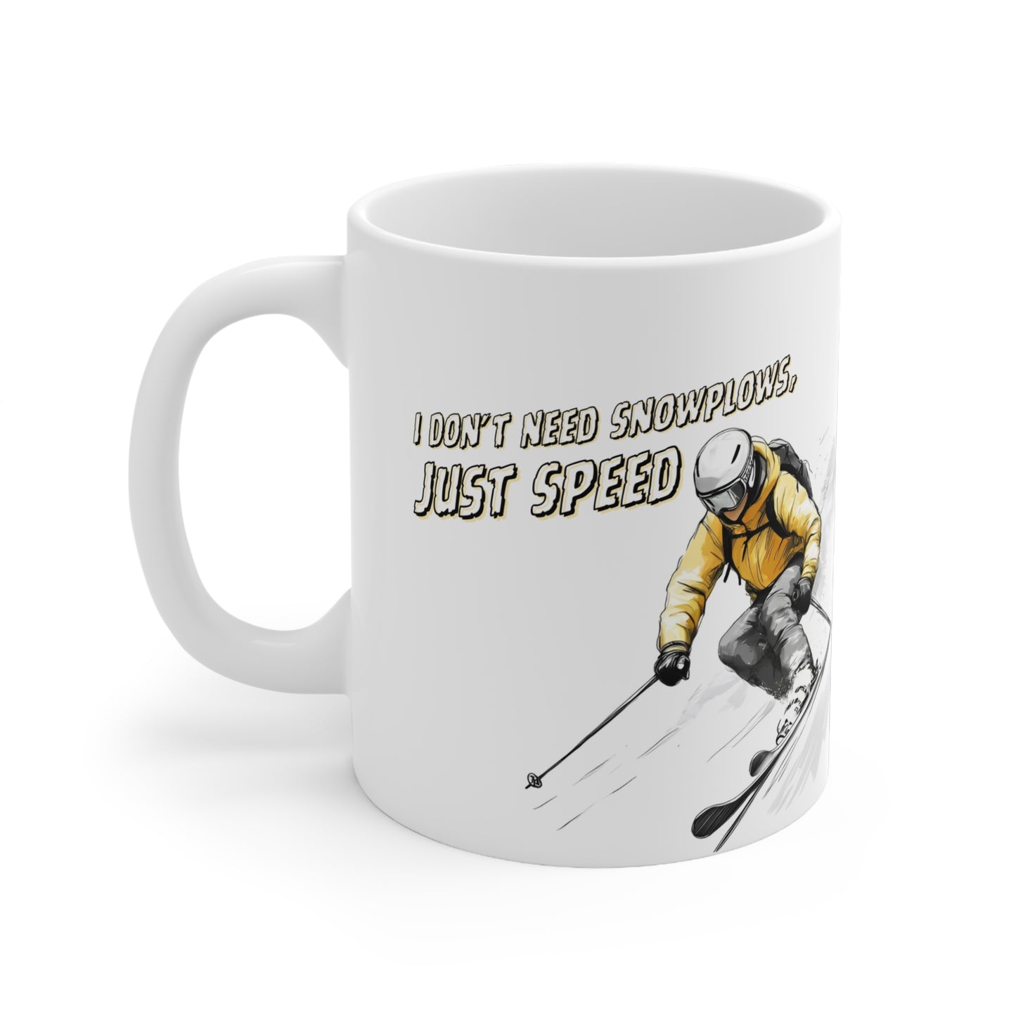 "I Don't Need Snowplows Just Speed", Expert Speed Skier Themed 11oz Ceramic Mug