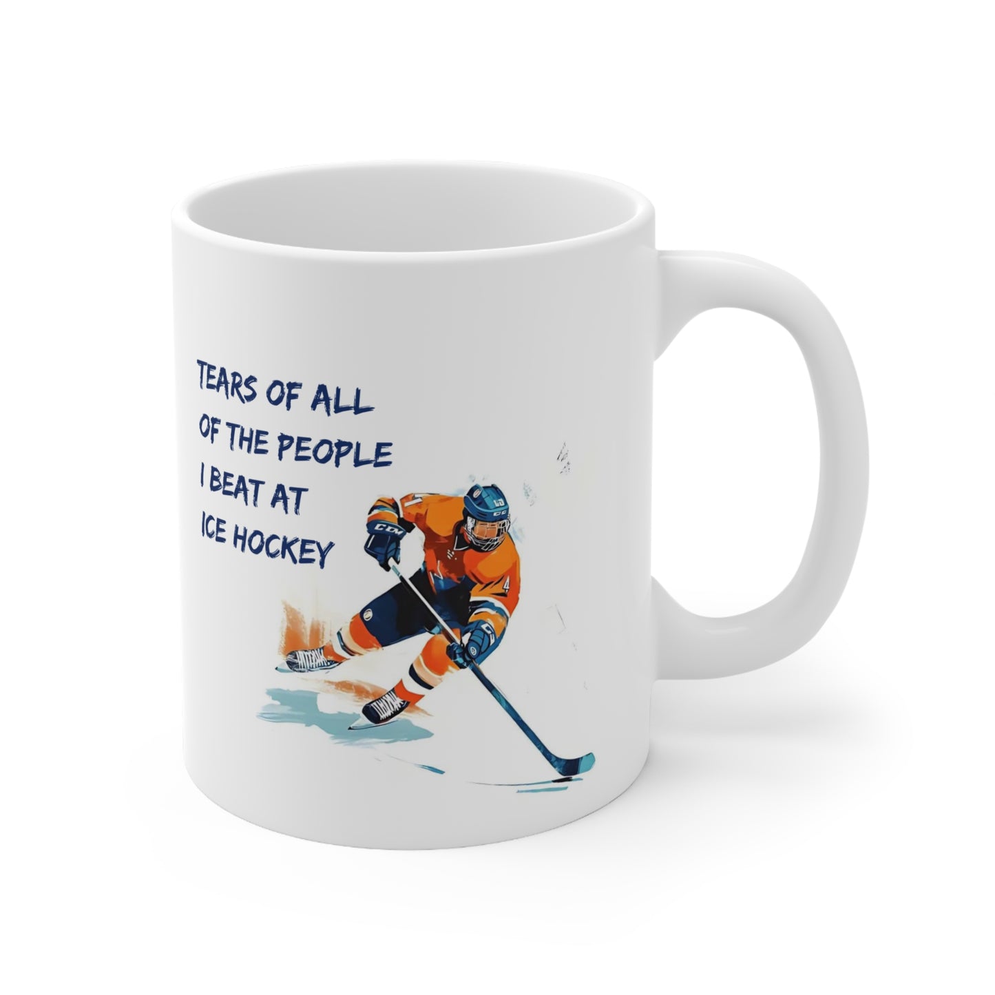 Tears of all of the People I Beat at Ice Hockey, Hockey Themed 11oz Ceramic Mug