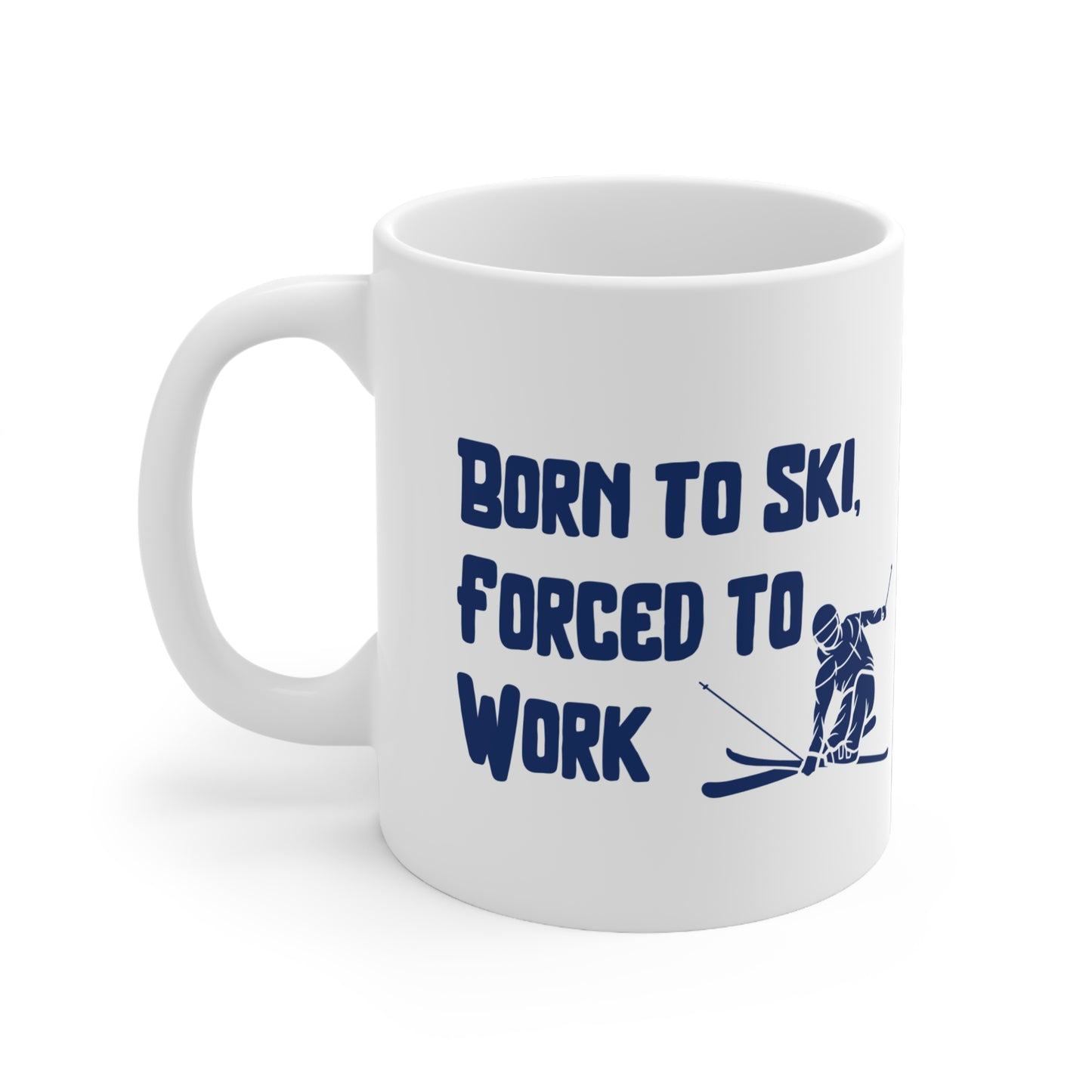 Born to Ski Forced to Work, Ski Winter Sports Quote 11oz Ceramic Mug