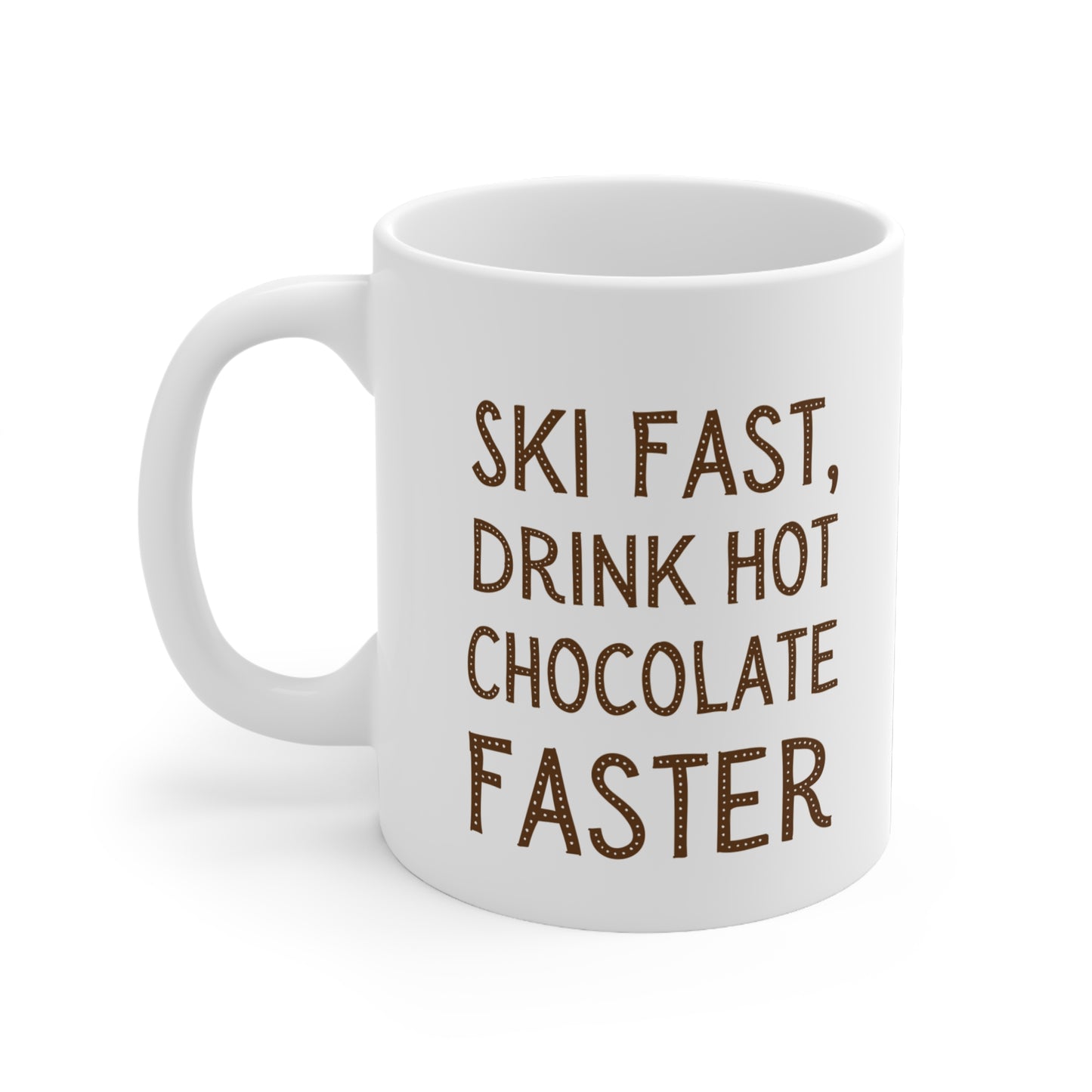 Ski Fast Drink Hot Chocolate Faster, Quote 11oz Ceramic Mug