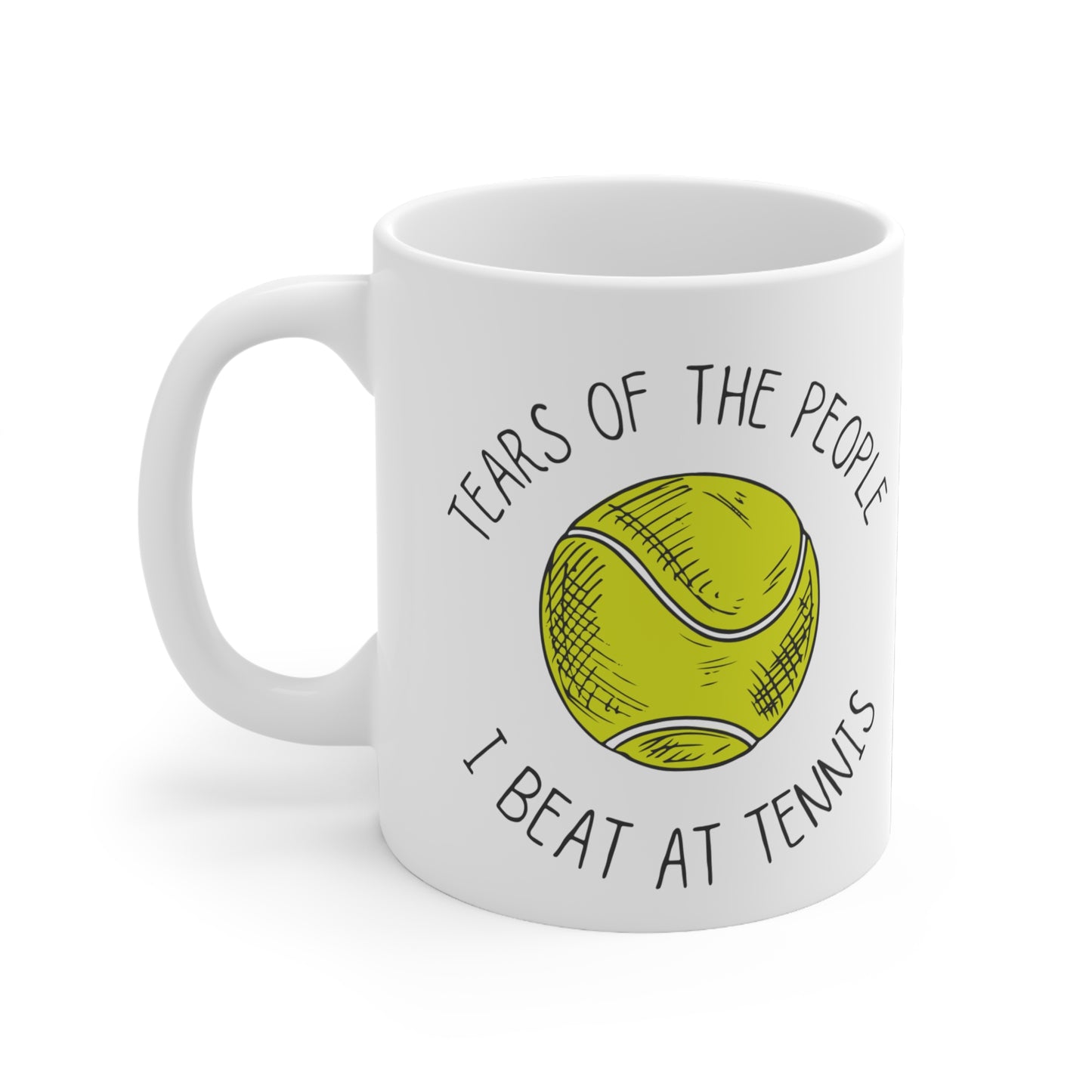 Funny Tennis Player Quote 11oz Ceramic Mug "Tears of the People I Beat at Tennis"