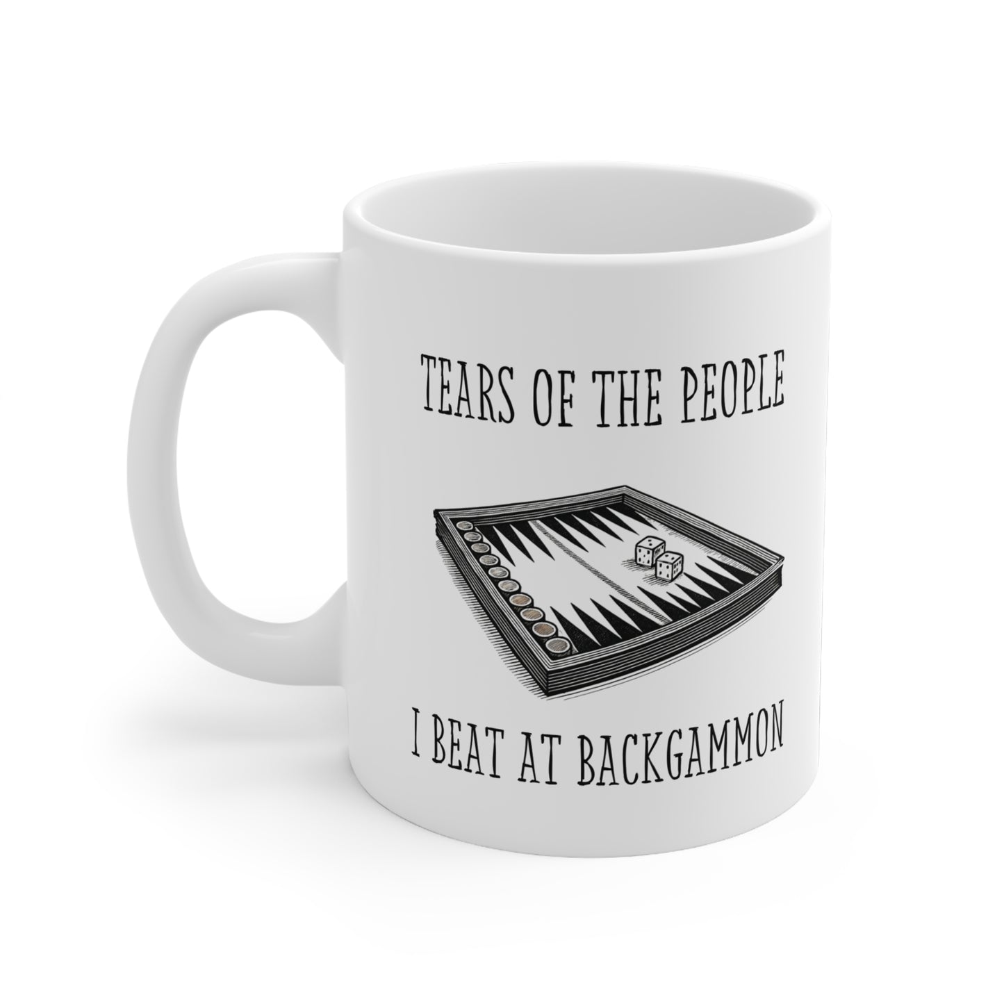 'Tears of the People I Beat at Backgammon' 11oz Ceramic Mug